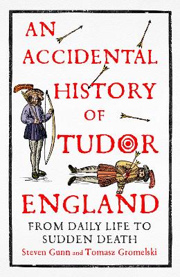 An Accidental History of Tudor England: From Daily Life to Sudden Death