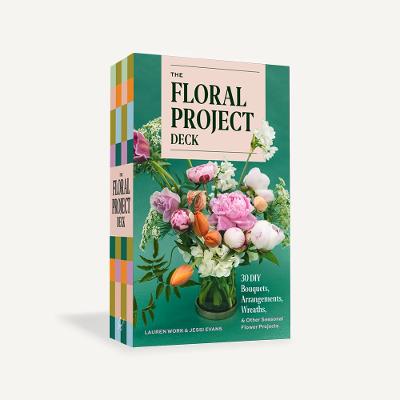Floral Project Deck: 30 DIY Bouquets, Arrangements, Wreaths, and Other Seasonal Flower Projects