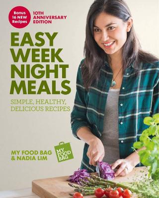 Easy Weeknight Meals 10th Anniversary Edition: Simple, healthy, delicious recipes from  My Food Bag and Nadia Lim